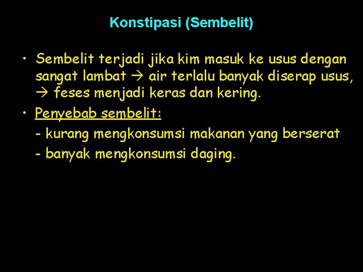 Konstipasi (Sembelit) • Sembelit terjadi jika kim masuk ke usus dengan sangat lambat air