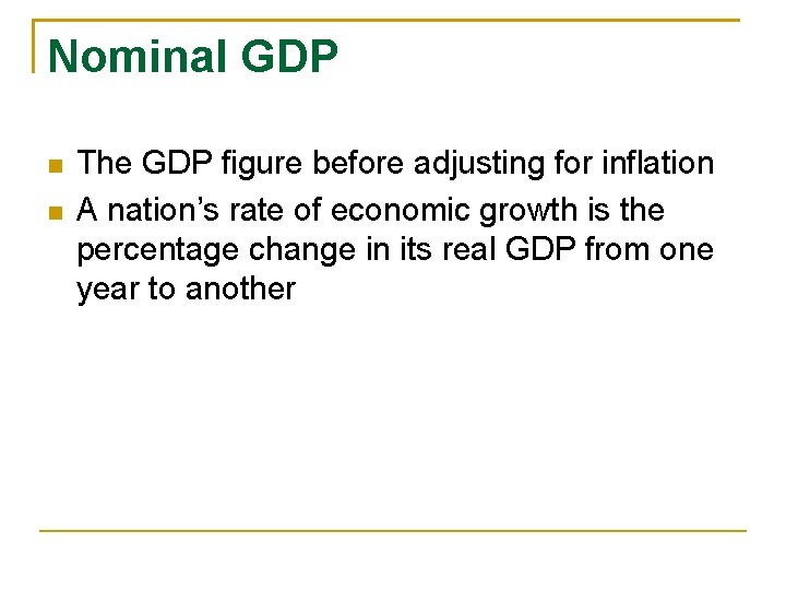 Nominal GDP The GDP figure before adjusting for inflation A nation’s rate of economic