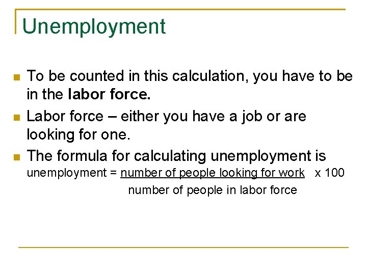 Unemployment To be counted in this calculation, you have to be in the labor