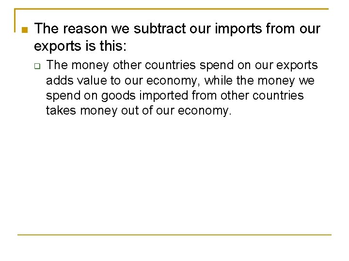  The reason we subtract our imports from our exports is this: The money