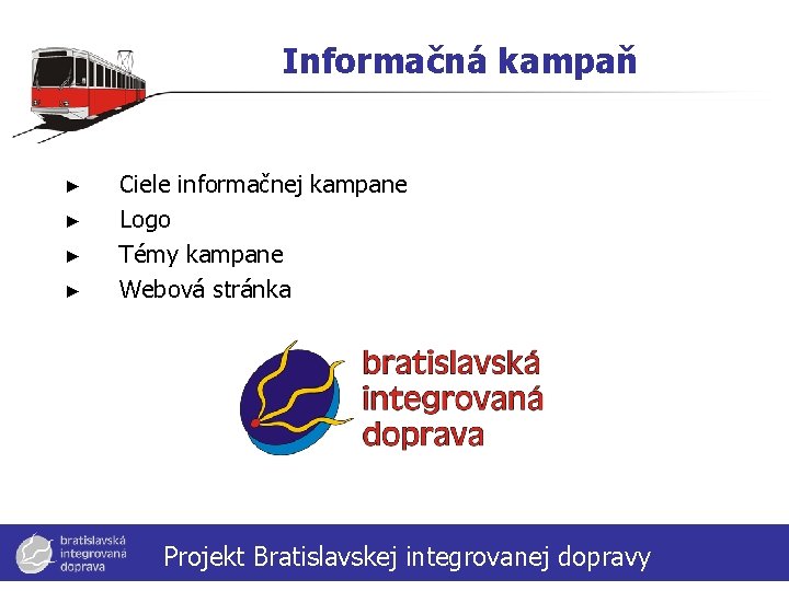 Informačná kampaň ► ► Ciele informačnej kampane Logo Témy kampane Webová stránka Projekt Bratislavskej