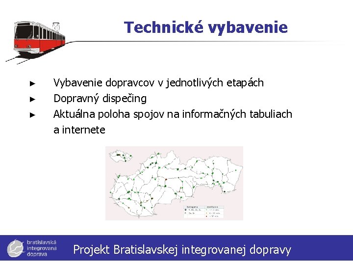 Technické vybavenie ► ► ► Vybavenie dopravcov v jednotlivých etapách Dopravný dispečing Aktuálna poloha