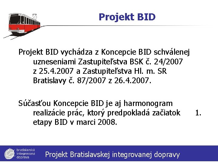 Projekt BID vychádza z Koncepcie BID schválenej uzneseniami Zastupiteľstva BSK č. 24/2007 z 25.