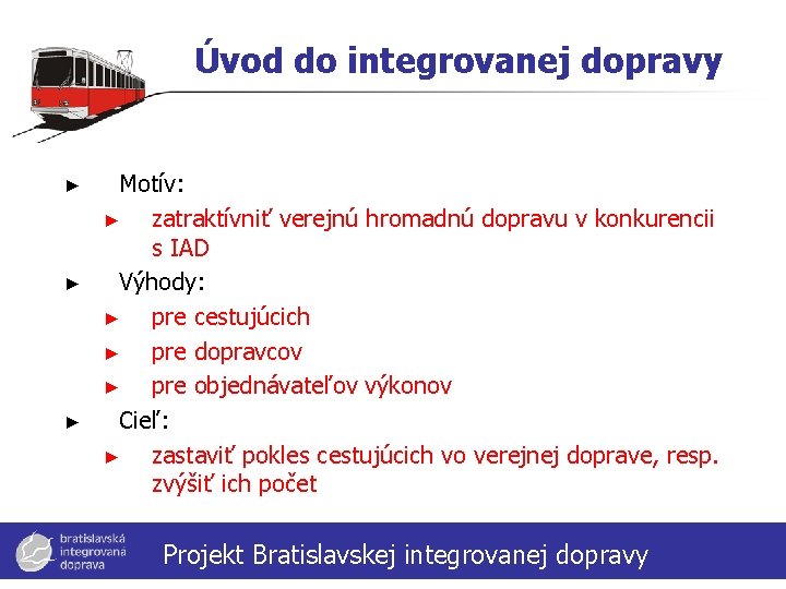 Úvod do integrovanej dopravy ► ► ► Motív: ► zatraktívniť verejnú hromadnú dopravu v