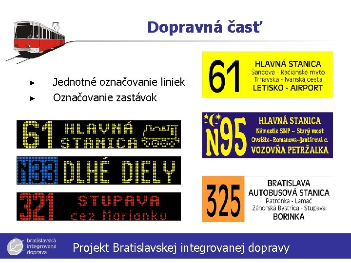 Dopravná časť ► ► Jednotné označovanie liniek Označovanie zastávok Projekt Bratislavskej integrovanej dopravy 