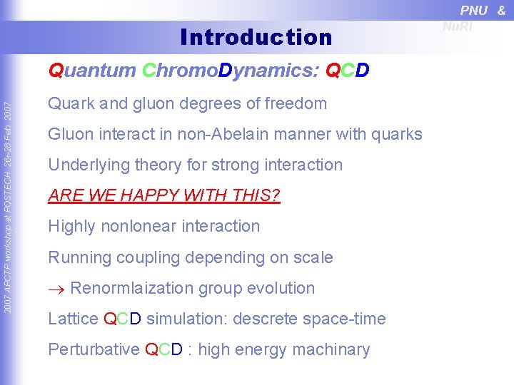 Introduction 2007 APCTP workshop at POSTECH 26~28 Feb. 2007 Quantum Chromo. Dynamics: QCD Quark