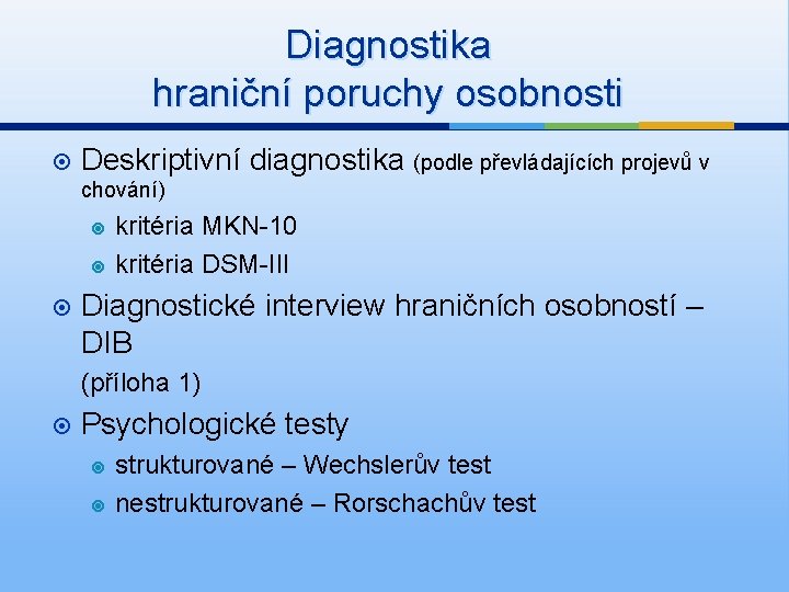 Diagnostika hraniční poruchy osobnosti Deskriptivní diagnostika (podle převládajících projevů v chování) kritéria MKN-10 kritéria