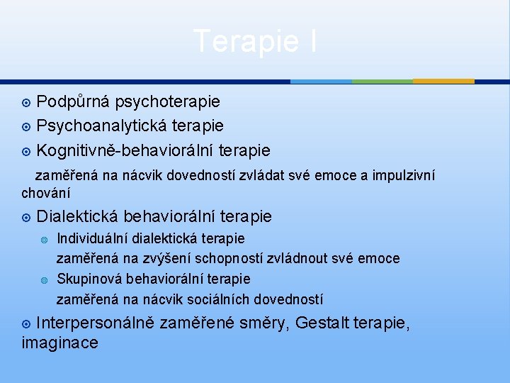 Terapie I Podpůrná psychoterapie Psychoanalytická terapie Kognitivně-behaviorální terapie zaměřená na nácvik dovedností zvládat své