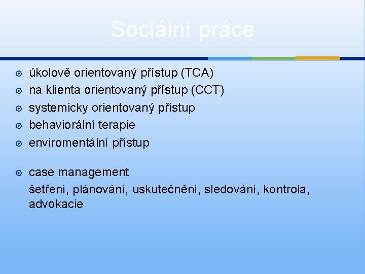 Sociální práce úkolově orientovaný přístup (TCA) na klienta orientovaný přístup (CCT) systemicky orientovaný přístup