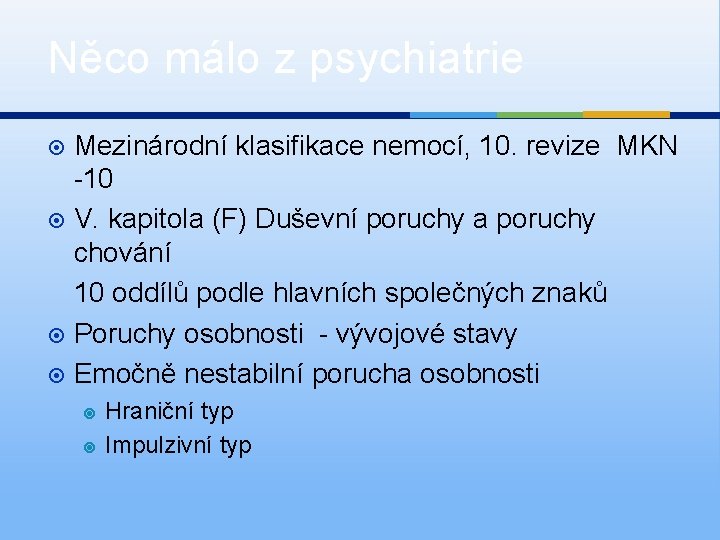 Něco málo z psychiatrie Mezinárodní klasifikace nemocí, 10. revize MKN -10 V. kapitola (F)