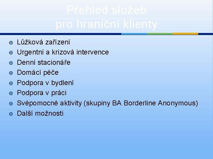 Přehled služeb pro hraniční klienty Lůžková zařízení Urgentní a krizová intervence Denní stacionáře Domácí