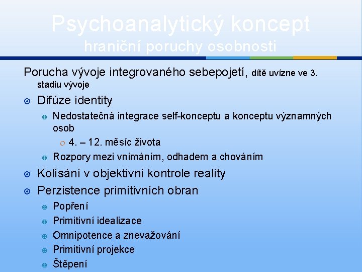Psychoanalytický koncept hraniční poruchy osobnosti Porucha vývoje integrovaného sebepojetí, dítě uvízne ve 3. stadiu