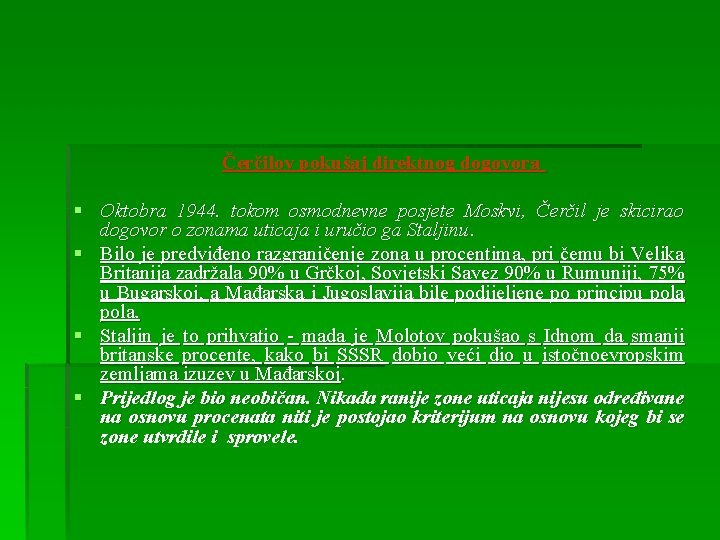 Čerčilov pokušaj direktnog dogovora § Oktobra 1944. tokom osmodnevne posjete Moskvi, Čerčil je skicirao