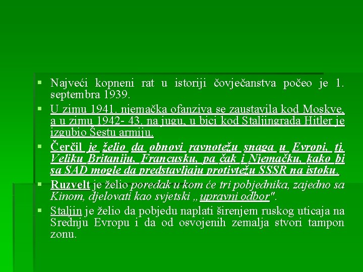 § Najveći kopneni rat u istoriji čovječanstva počeo je 1. septembra 1939. § U