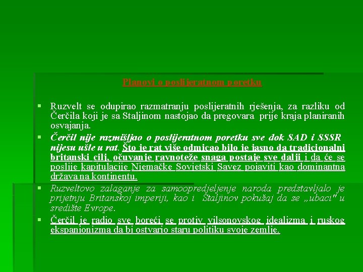 Planovi o poslijeratnom poretku § Ruzvelt se odupirao razmatranju poslijeratnih rješenja, za razliku od