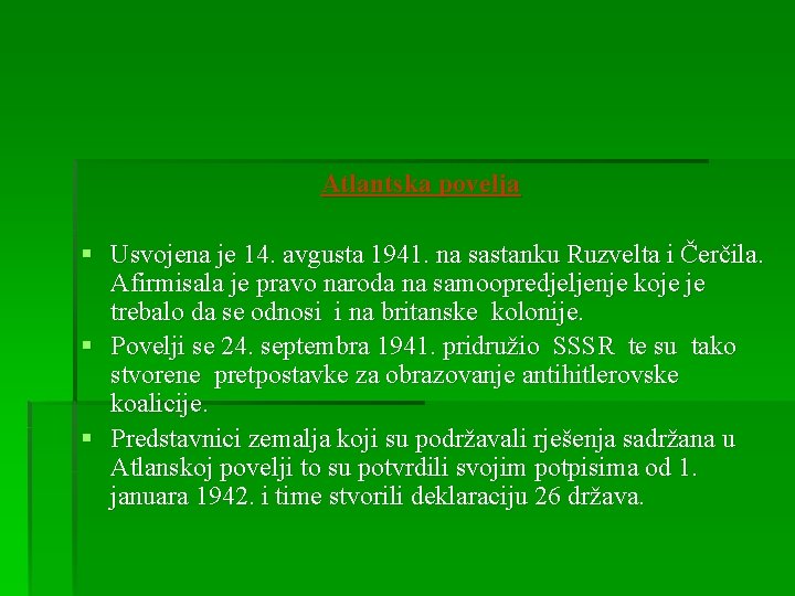 Atlantska povelja § Usvojena je 14. avgusta 1941. na sastanku Ruzvelta i Čerčila. Afirmisala