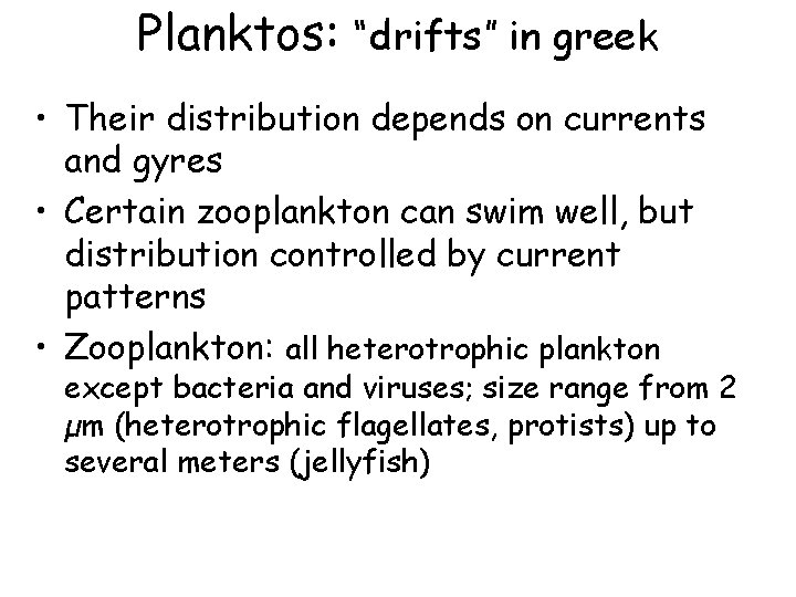 Planktos: “drifts” in greek • Their distribution depends on currents and gyres • Certain