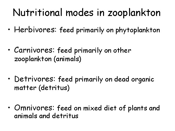 Nutritional modes in zooplankton • Herbivores: feed primarily on phytoplankton • Carnivores: feed primarily
