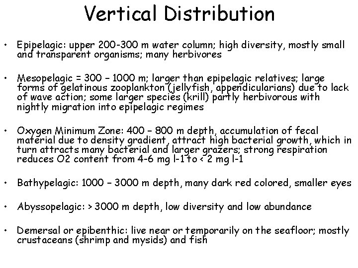Vertical Distribution • Epipelagic: upper 200 -300 m water column; high diversity, mostly small