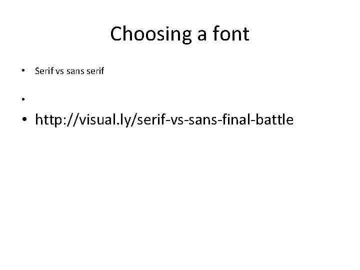Choosing a font • Serif vs sans serif • • http: //visual. ly/serif-vs-sans-final-battle 