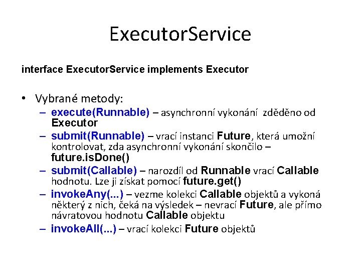 Executor. Service interface Executor. Service implements Executor • Vybrané metody: – execute(Runnable) – asynchronní