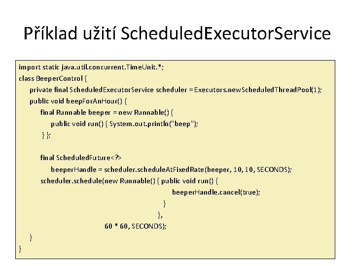 Příklad užití Scheduled. Executor. Service import static java. util. concurrent. Time. Unit. *; class