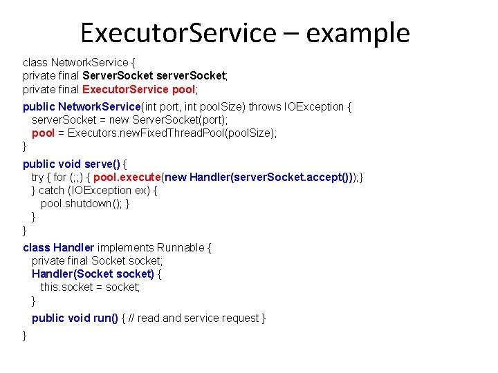 Executor. Service – example class Network. Service { private final Server. Socket server. Socket;