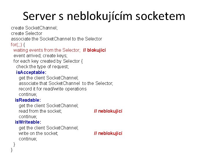 Server s neblokujícím socketem create Socket. Channel; create Selector associate the Socket. Channel to