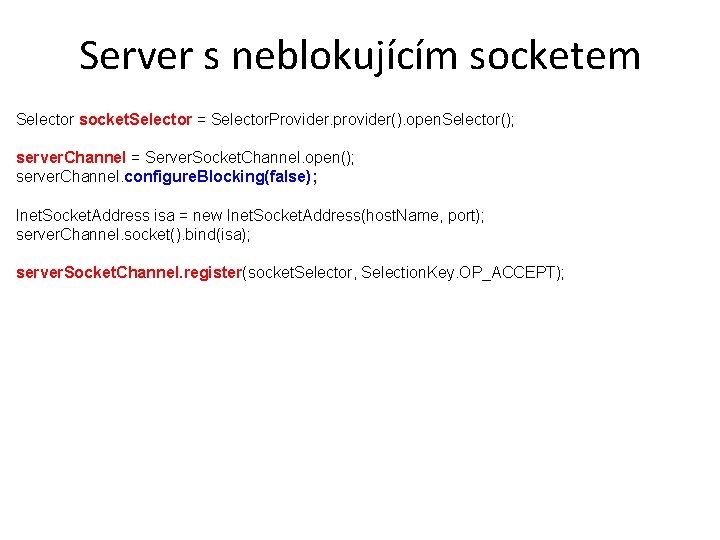 Server s neblokujícím socketem Selector socket. Selector = Selector. Provider. provider(). open. Selector(); server.