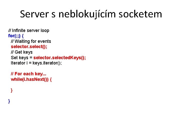 Server s neblokujícím socketem // Infinite server loop for(; ; ) { // Waiting