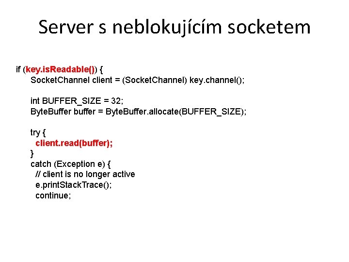 Server s neblokujícím socketem if (key. is. Readable()) { Socket. Channel client = (Socket.