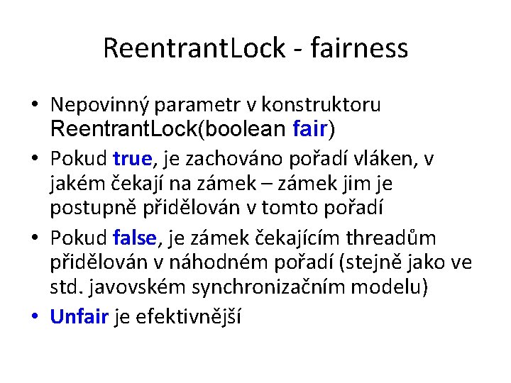 Reentrant. Lock - fairness • Nepovinný parametr v konstruktoru Reentrant. Lock(boolean fair) • Pokud