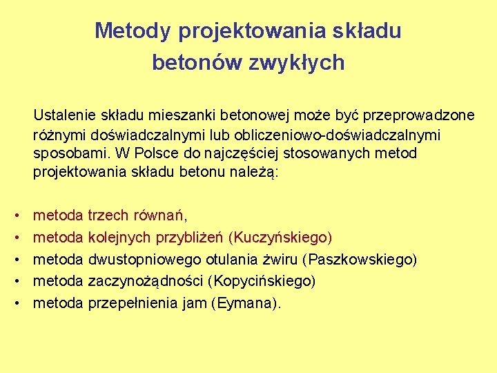 Metody projektowania składu betonów zwykłych Ustalenie składu mieszanki betonowej może być przeprowadzone różnymi doświadczalnymi