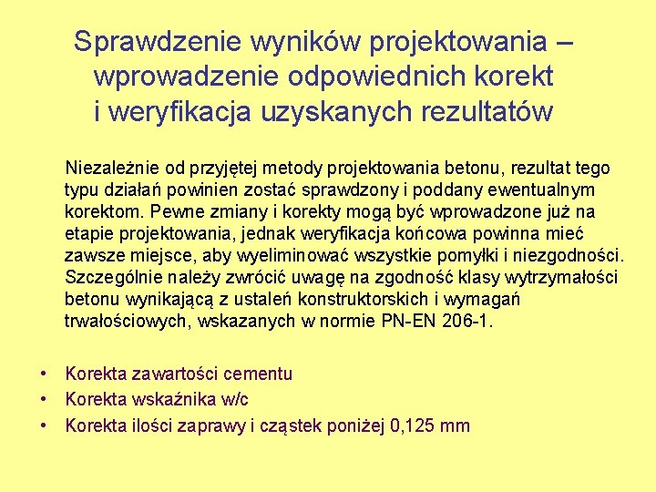 Sprawdzenie wyników projektowania – wprowadzenie odpowiednich korekt i weryfikacja uzyskanych rezultatów Niezależnie od przyjętej