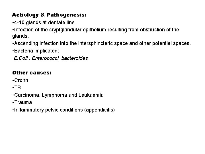 Aetiology & Pathogenesis: • 4 -10 glands at dentate line. • Infection of the