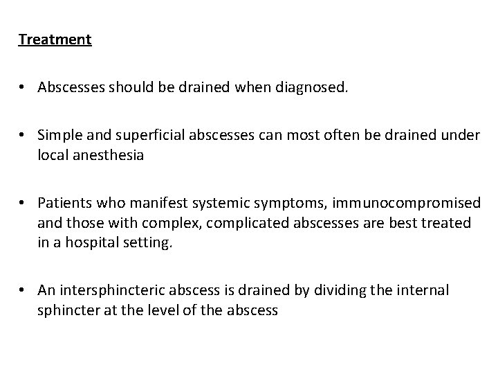 Treatment • Abscesses should be drained when diagnosed. • Simple and superficial abscesses can