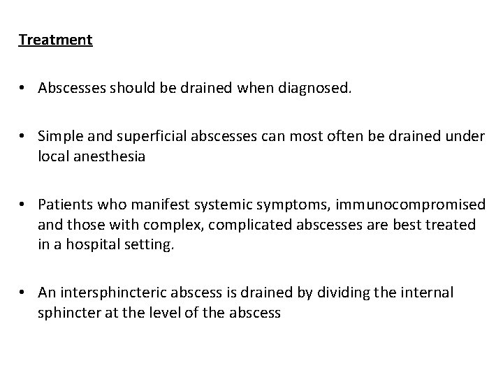 Treatment • Abscesses should be drained when diagnosed. • Simple and superficial abscesses can