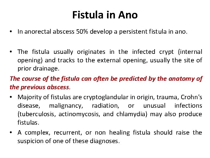 Fistula in Ano • In anorectal abscess 50% develop a persistent fistula in ano.