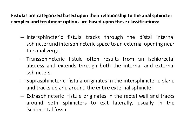 Fistulas are categorized based upon their relationship to the anal sphincter complex and treatment