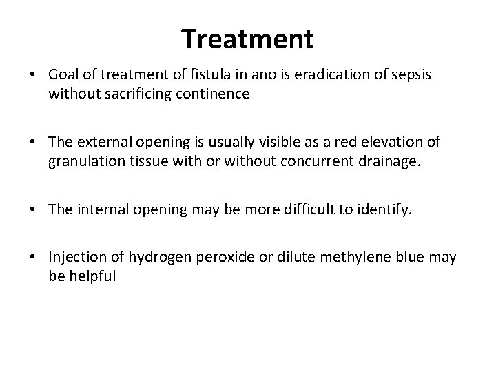 Treatment • Goal of treatment of fistula in ano is eradication of sepsis without