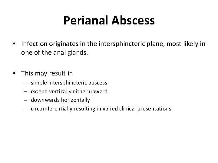 Perianal Abscess • Infection originates in the intersphincteric plane, most likely in one of