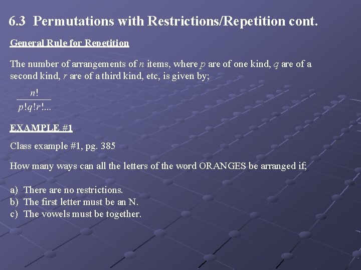 6. 3 Permutations with Restrictions/Repetition cont. General Rule for Repetition The number of arrangements