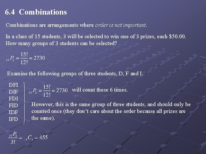 6. 4 Combinations are arrangements where order is not important. In a class of