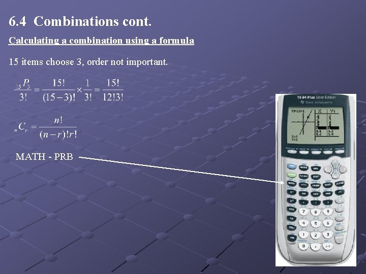 6. 4 Combinations cont. Calculating a combination using a formula 15 items choose 3, 6. 4 Combinations cont. Calculating a combination using a formula 15 items choose 3,