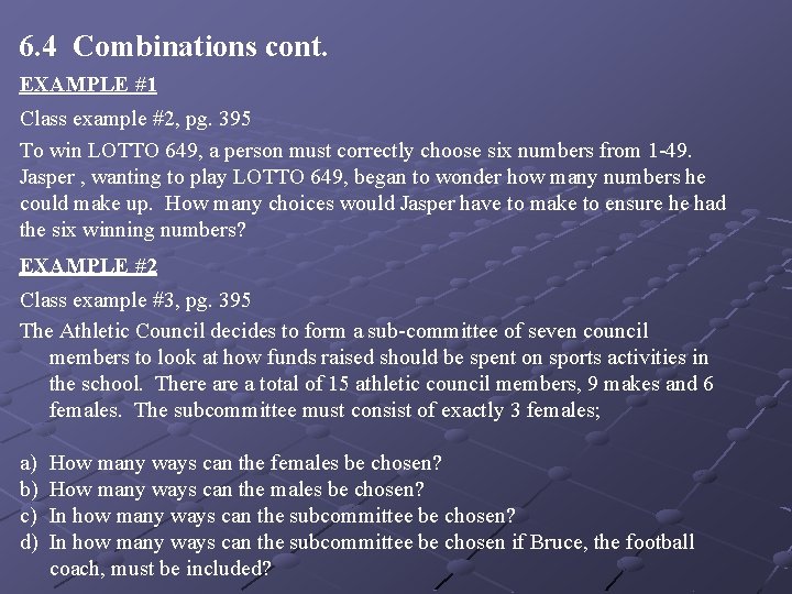 6. 4 Combinations cont. EXAMPLE #1 Class example #2, pg. 395 To win LOTTO 6. 4 Combinations cont. EXAMPLE #1 Class example #2, pg. 395 To win LOTTO