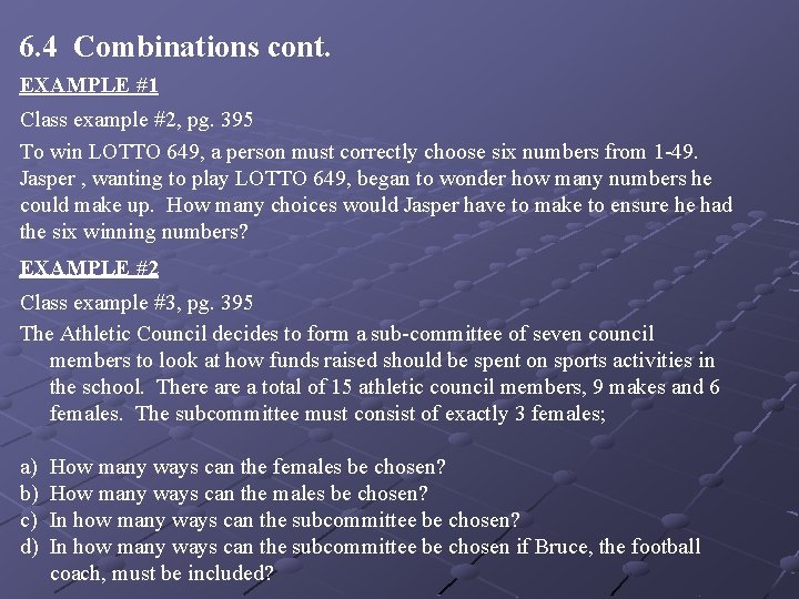 6. 4 Combinations cont. EXAMPLE #1 Class example #2, pg. 395 To win LOTTO