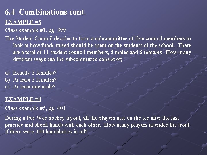 6. 4 Combinations cont. EXAMPLE #3 Class example #1, pg. 399 The Student Council 6. 4 Combinations cont. EXAMPLE #3 Class example #1, pg. 399 The Student Council