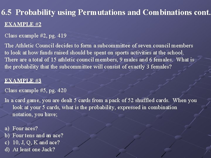 6. 5 Probability using Permutations and Combinations cont. EXAMPLE #2 Class example #2, pg.