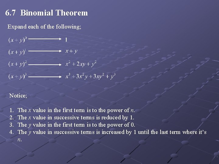 6. 7 Binomial Theorem Expand each of the following; Notice; 1. 2. 3. 4.