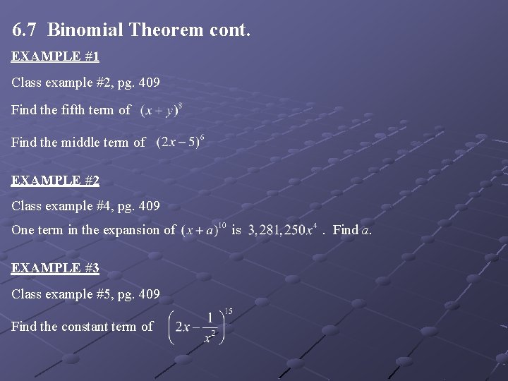 6. 7 Binomial Theorem cont. EXAMPLE #1 Class example #2, pg. 409 Find the 6. 7 Binomial Theorem cont. EXAMPLE #1 Class example #2, pg. 409 Find the